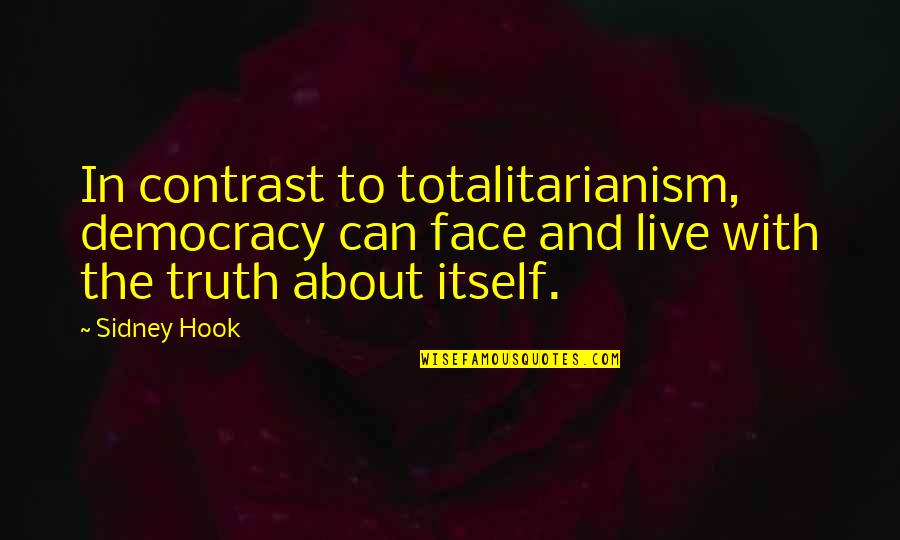 Best A7x Lyric Quotes By Sidney Hook: In contrast to totalitarianism, democracy can face and