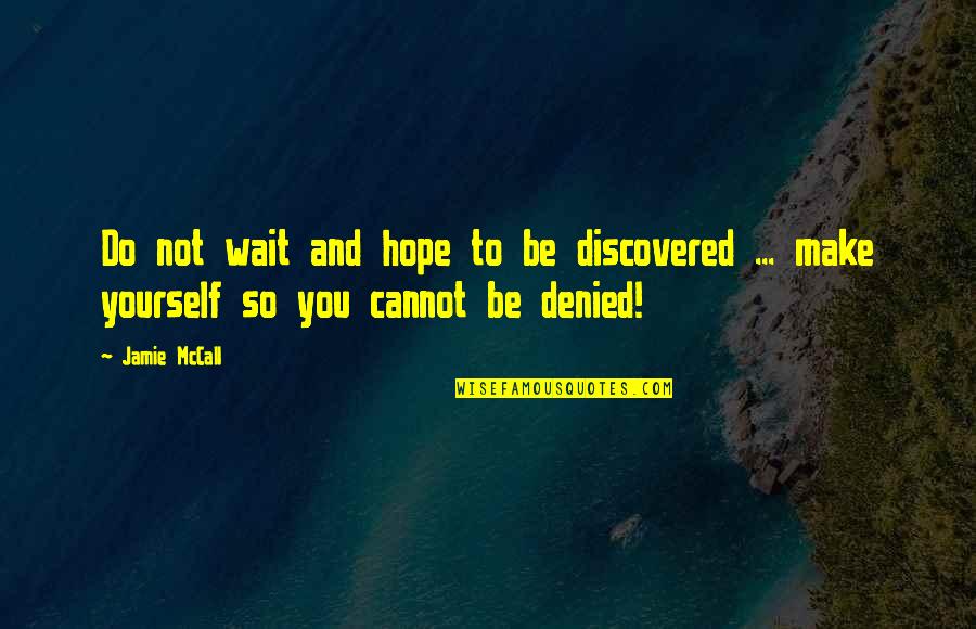 Best Aa Recovery Quotes By Jamie McCall: Do not wait and hope to be discovered