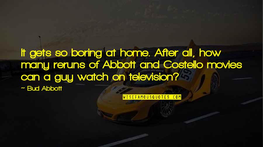 Best Abbott And Costello Quotes By Bud Abbott: It gets so boring at home. After all, Best Abbott And Costello Quotes By Bud Abbott: It gets so boring at home. After all,