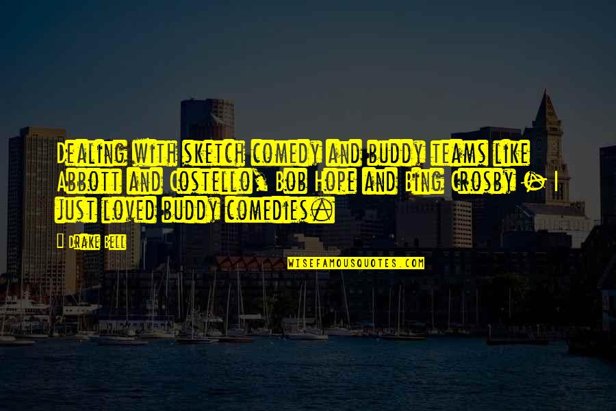 Best Abbott And Costello Quotes By Drake Bell: Dealing with sketch comedy and buddy teams like Best Abbott And Costello Quotes By Drake Bell: Dealing with sketch comedy and buddy teams like