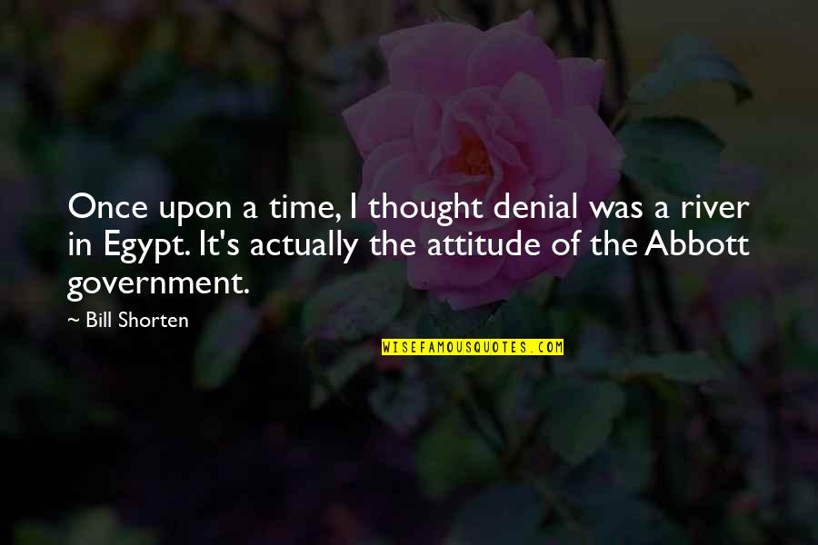 Best Abbott Quotes By Bill Shorten: Once upon a time, I thought denial was