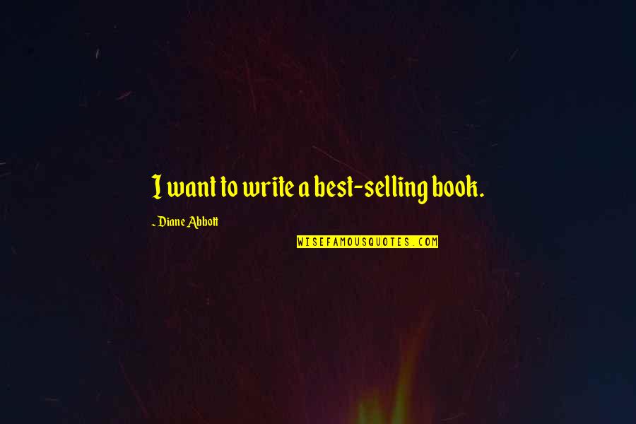 Best Abbott Quotes By Diane Abbott: I want to write a best-selling book.