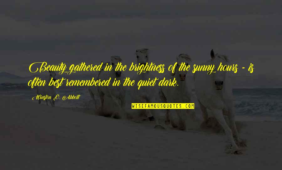 Best Abbott Quotes By Winston O. Abbott: Beauty gathered in the brightness of the sunny Best Abbott Quotes By Winston O. Abbott: Beauty gathered in the brightness of the sunny
