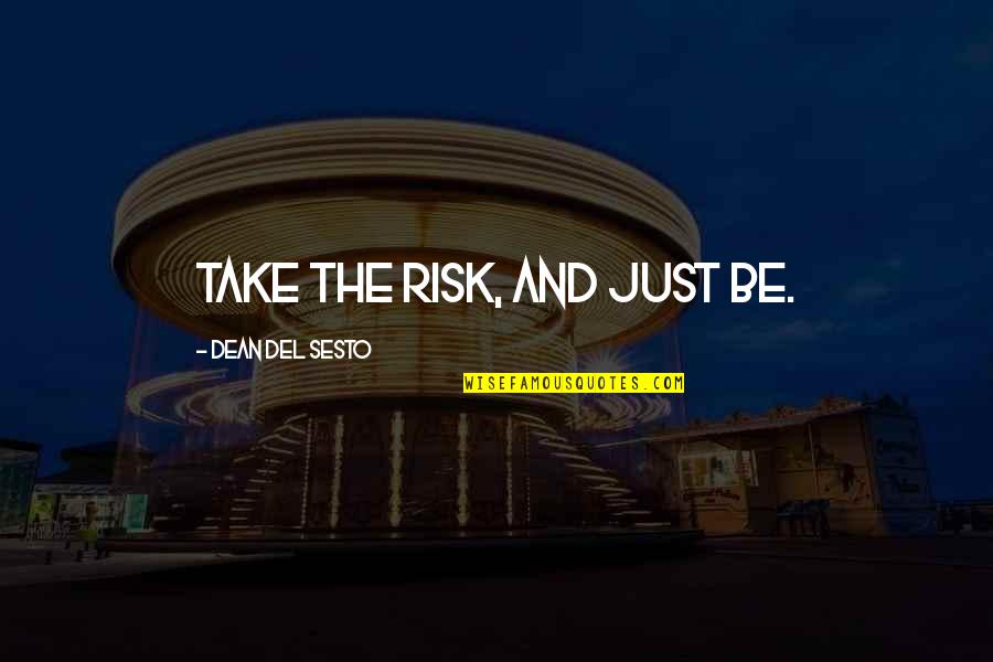 Best Abc Lost Quotes By Dean Del Sesto: Take the risk, and just be. Best Abc Lost Quotes By Dean Del Sesto: Take the risk, and just be.