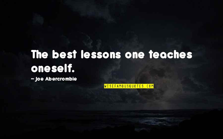 Best Abercrombie Quotes By Joe Abercrombie: The best lessons one teaches oneself.