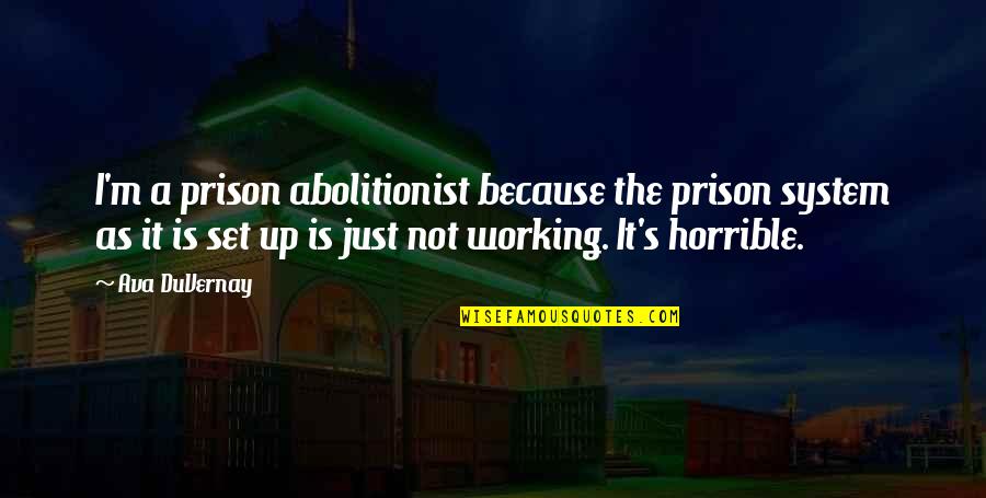 Best Abolitionist Quotes By Ava DuVernay: I'm a prison abolitionist because the prison system