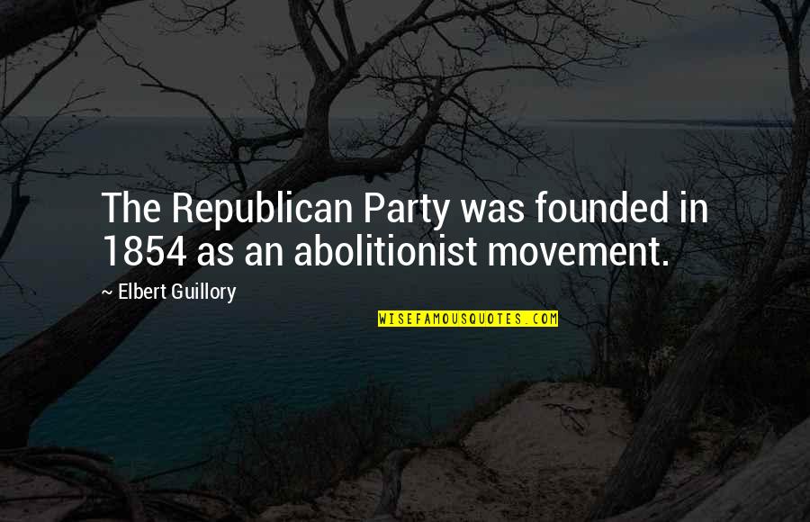 Best Abolitionist Quotes By Elbert Guillory: The Republican Party was founded in 1854 as