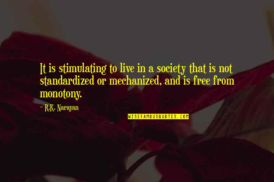 Best Abolitionist Quotes By R.K. Narayan: It is stimulating to live in a society