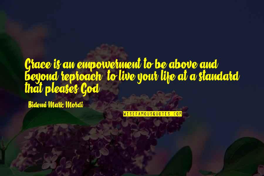 Best Above And Beyond Quotes By Bidemi Mark-Mordi: Grace is an empowerment to be above and