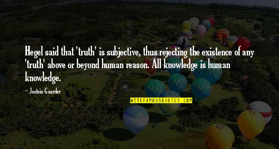 Best Above And Beyond Quotes By Jostein Gaarder: Hegel said that 'truth' is subjective, thus rejecting
