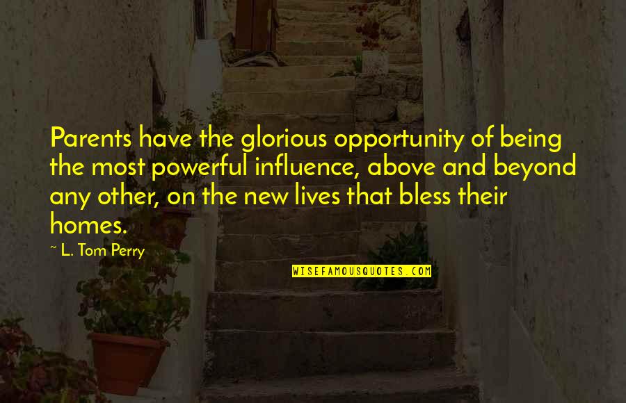 Best Above And Beyond Quotes By L. Tom Perry: Parents have the glorious opportunity of being the