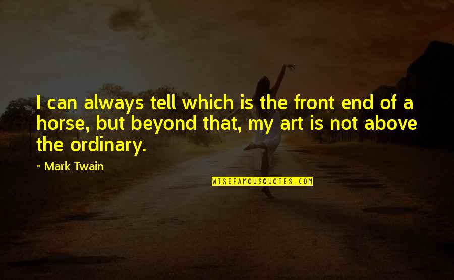 Best Above And Beyond Quotes By Mark Twain: I can always tell which is the front