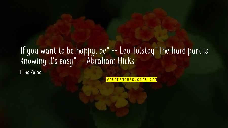 Best Abraham Hicks Quotes By Ina Zajac: If you want to be happy, be" --