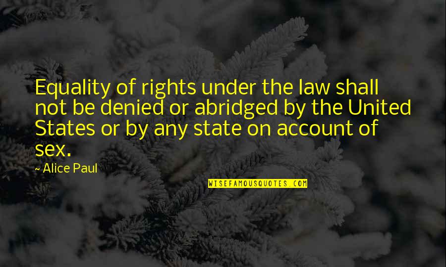 Best Abridged Quotes By Alice Paul: Equality of rights under the law shall not Best Abridged Quotes By Alice Paul: Equality of rights under the law shall not