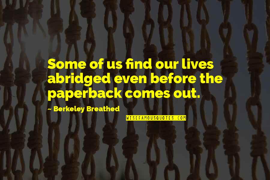 Best Abridged Quotes By Berkeley Breathed: Some of us find our lives abridged even