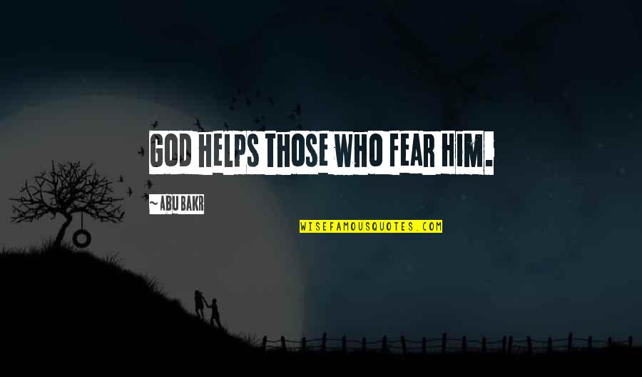 Best Abu Bakr Quotes By Abu Bakr: God helps those who fear Him.