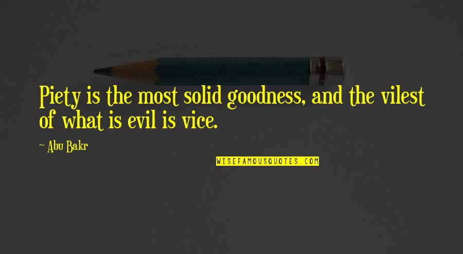 Best Abu Bakr Quotes By Abu Bakr: Piety is the most solid goodness, and the