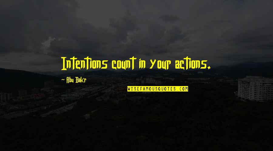 Best Abu Bakr Quotes By Abu Bakr: Intentions count in your actions. Best Abu Bakr Quotes By Abu Bakr: Intentions count in your actions.