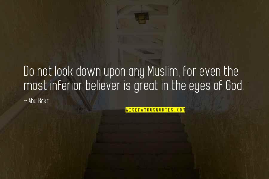 Best Abu Bakr Quotes By Abu Bakr: Do not look down upon any Muslim, for Best Abu Bakr Quotes By Abu Bakr: Do not look down upon any Muslim, for