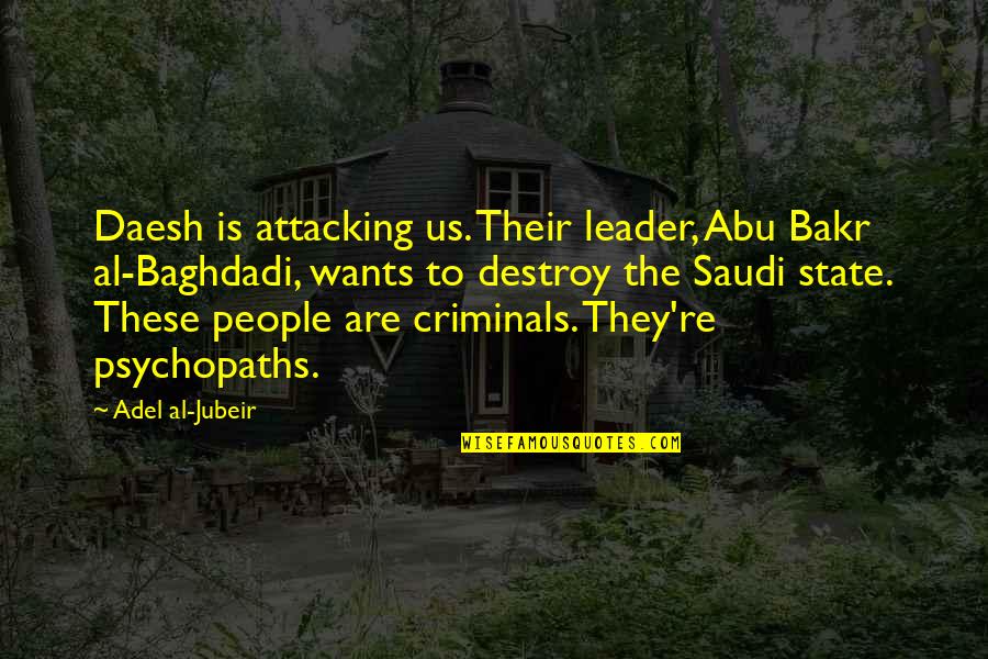 Best Abu Bakr Quotes By Adel Al-Jubeir: Daesh is attacking us. Their leader, Abu Bakr Best Abu Bakr Quotes By Adel Al-Jubeir: Daesh is attacking us. Their leader, Abu Bakr
