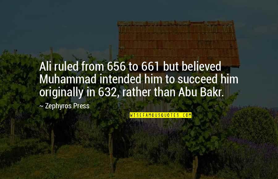 Best Abu Bakr Quotes By Zephyros Press: Ali ruled from 656 to 661 but believed Best Abu Bakr Quotes By Zephyros Press: Ali ruled from 656 to 661 but believed