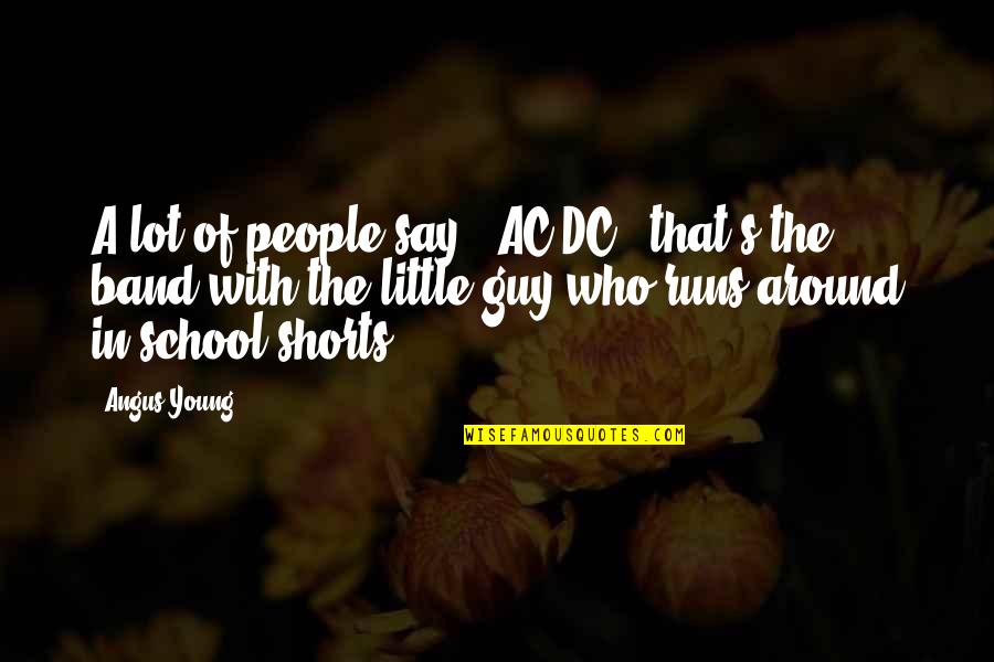 Best Ac Dc Quotes By Angus Young: A lot of people say, 'AC/DC - that's Best Ac Dc Quotes By Angus Young: A lot of people say, 'AC/DC - that's
