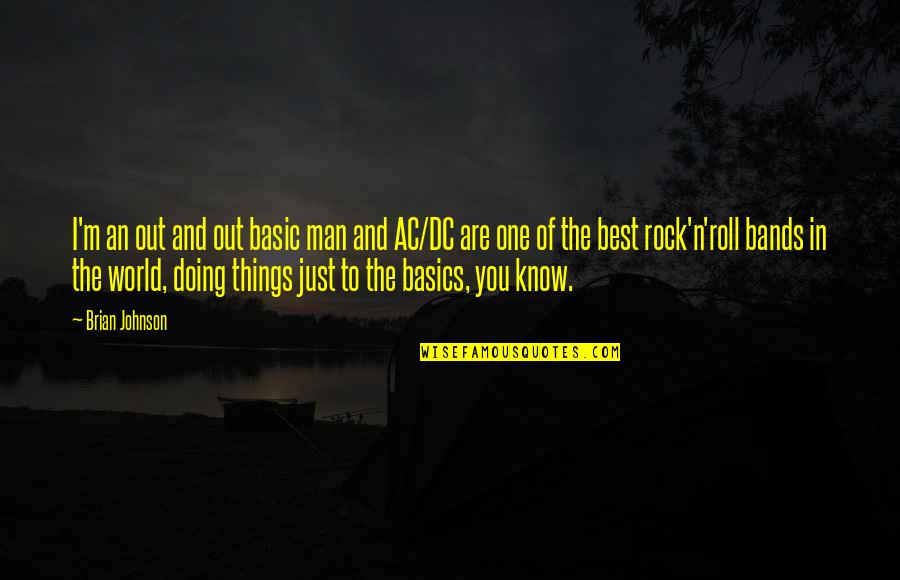 Best Ac Dc Quotes By Brian Johnson: I'm an out and out basic man and Best Ac Dc Quotes By Brian Johnson: I'm an out and out basic man and