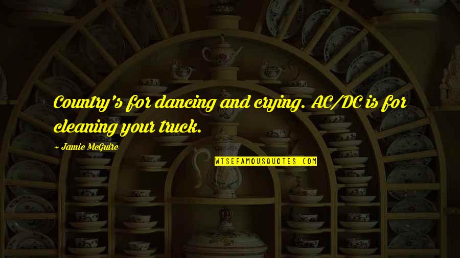 Best Ac Dc Quotes By Jamie McGuire: Country's for dancing and crying. AC/DC is for