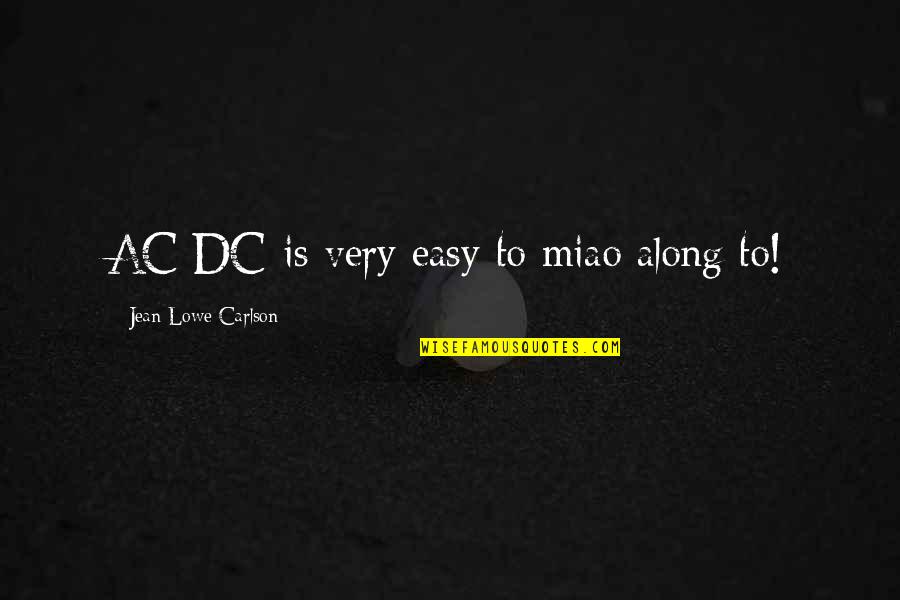 Best Ac Dc Quotes By Jean Lowe Carlson: AC/DC is very easy to miao along to! Best Ac Dc Quotes By Jean Lowe Carlson: AC/DC is very easy to miao along to!