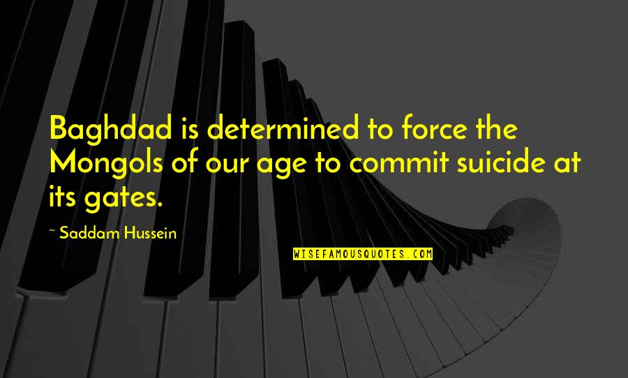 Best Ac Dc Quotes By Saddam Hussein: Baghdad is determined to force the Mongols of Best Ac Dc Quotes By Saddam Hussein: Baghdad is determined to force the Mongols of