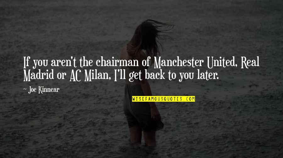 Best Ac Milan Quotes By Joe Kinnear: If you aren't the chairman of Manchester United,