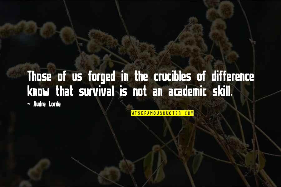 Best Academic Quotes By Audre Lorde: Those of us forged in the crucibles of