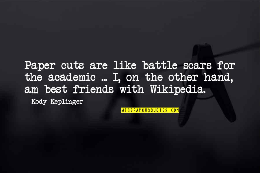 Best Academic Quotes By Kody Keplinger: Paper cuts are like battle scars for the