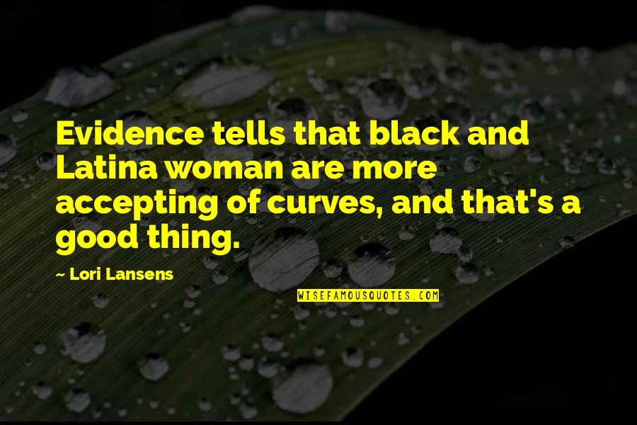 Best Accepting Quotes By Lori Lansens: Evidence tells that black and Latina woman are
