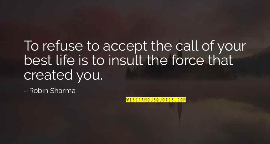Best Accepting Quotes By Robin Sharma: To refuse to accept the call of your