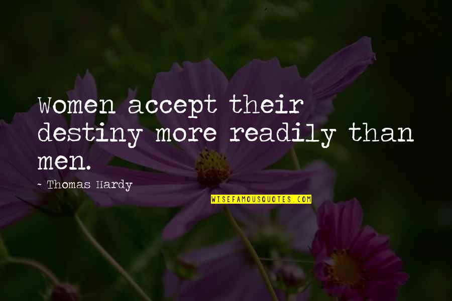 Best Accepting Quotes By Thomas Hardy: Women accept their destiny more readily than men.