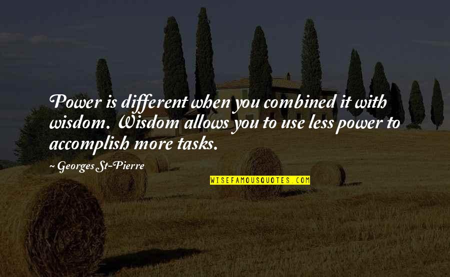 Best Accomplish Quotes By Georges St-Pierre: Power is different when you combined it with