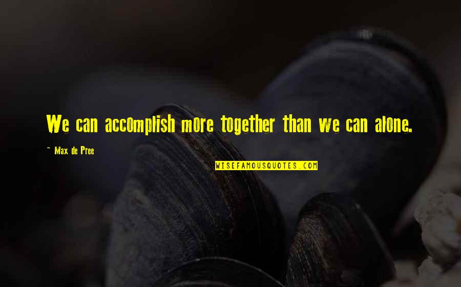 Best Accomplish Quotes By Max De Pree: We can accomplish more together than we can