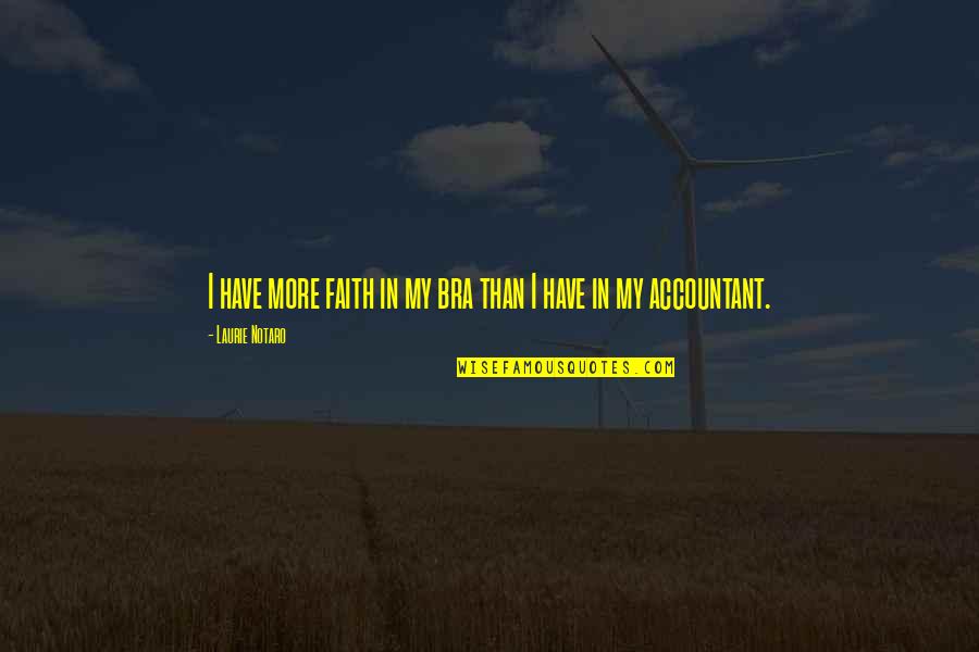 Best Accountant Quotes By Laurie Notaro: I have more faith in my bra than