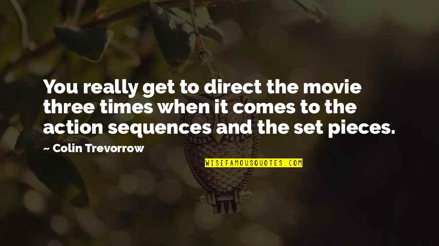 Best Action Movie Quotes By Colin Trevorrow: You really get to direct the movie three