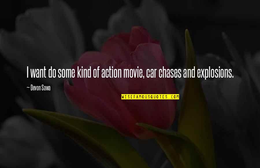Best Action Movie Quotes By Devon Sawa: I want do some kind of action movie,