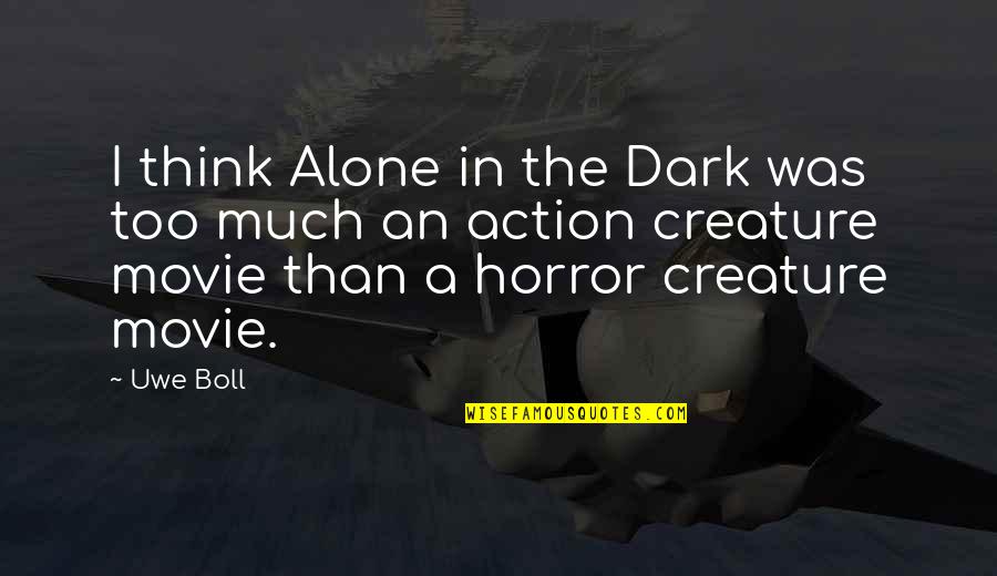 Best Action Movie Quotes By Uwe Boll: I think Alone in the Dark was too