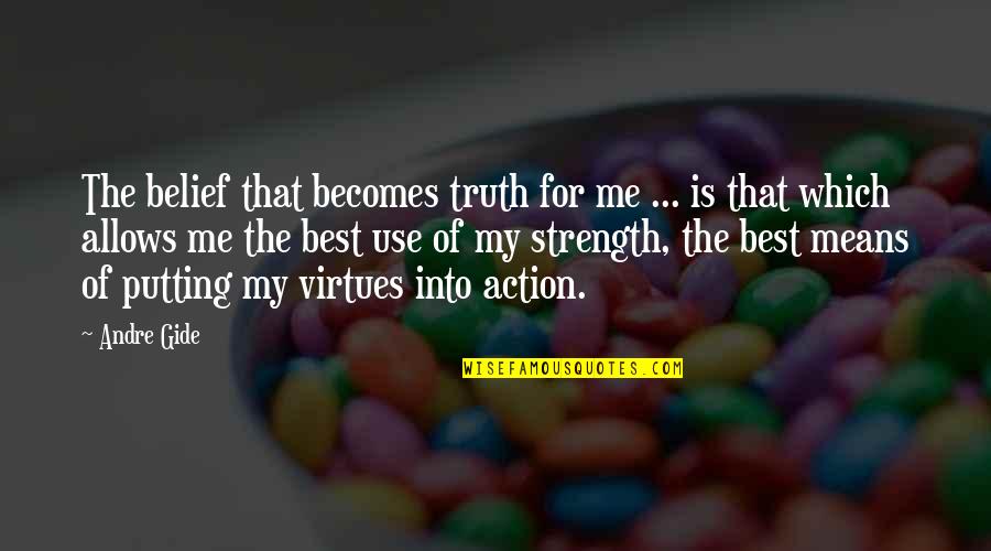 Best Action Quotes By Andre Gide: The belief that becomes truth for me ...