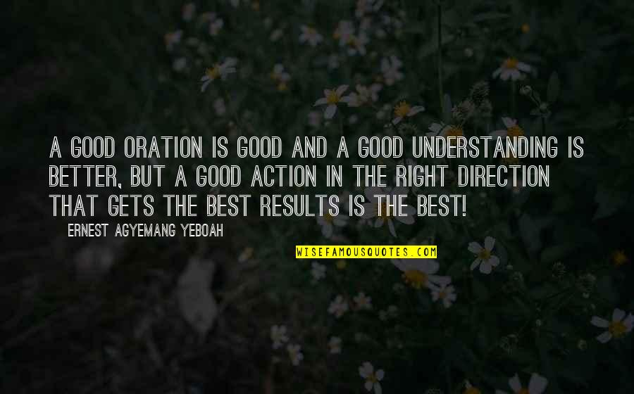 Best Action Quotes By Ernest Agyemang Yeboah: A good oration is good and a good
