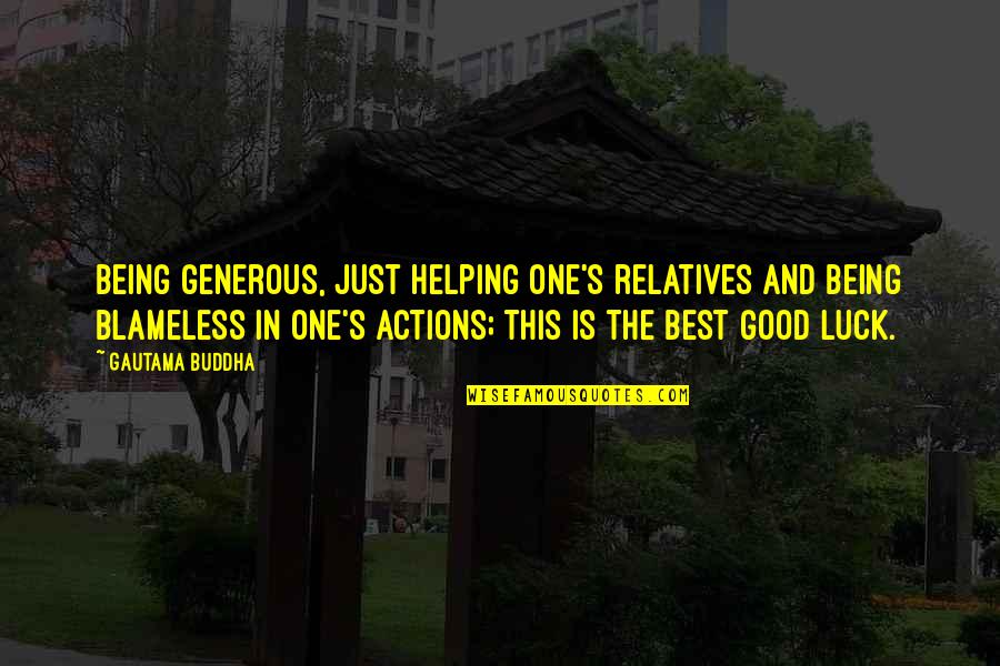 Best Action Quotes By Gautama Buddha: Being generous, just helping one's relatives and being