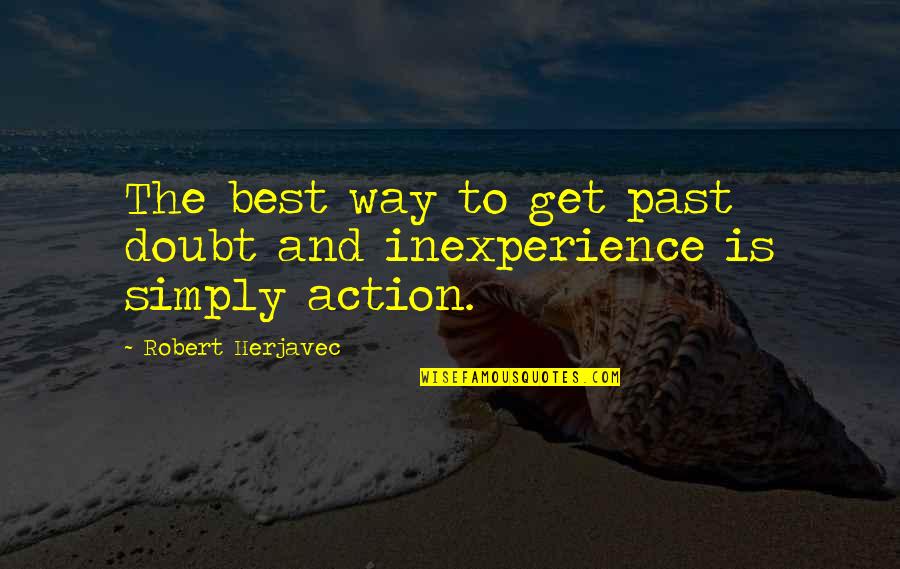 Best Action Quotes By Robert Herjavec: The best way to get past doubt and