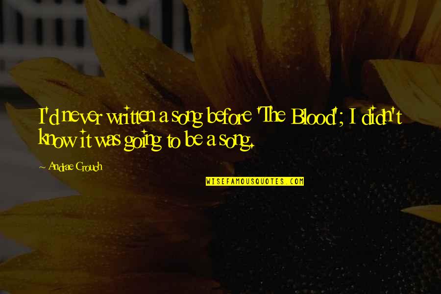 Best Actor Funny Quotes By Andrae Crouch: I'd never written a song before 'The Blood'; Best Actor Funny Quotes By Andrae Crouch: I'd never written a song before 'The Blood';