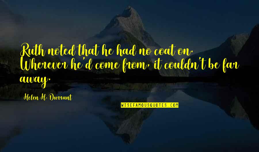 Best Actor Funny Quotes By Helen H. Durrant: Ruth noted that he had no coat on. Best Actor Funny Quotes By Helen H. Durrant: Ruth noted that he had no coat on.