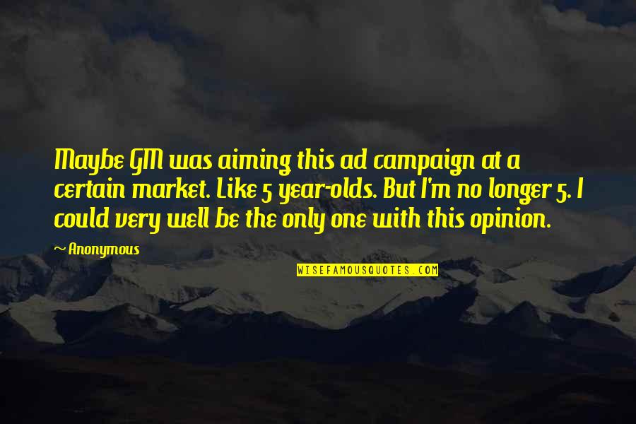 Best Ad Quotes By Anonymous: Maybe GM was aiming this ad campaign at Best Ad Quotes By Anonymous: Maybe GM was aiming this ad campaign at