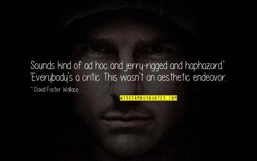 Best Ad Quotes By David Foster Wallace: Sounds kind of ad hoc and jerry-rigged and Best Ad Quotes By David Foster Wallace: Sounds kind of ad hoc and jerry-rigged and
